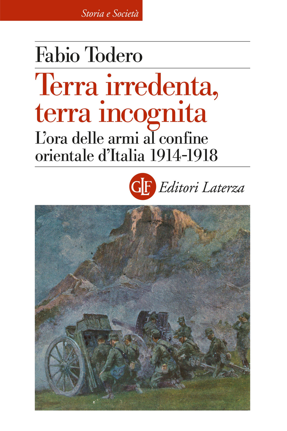 Terra irredenta, terra incognita. L'ora delle armi al confine orientale d'Italia 1914-1918