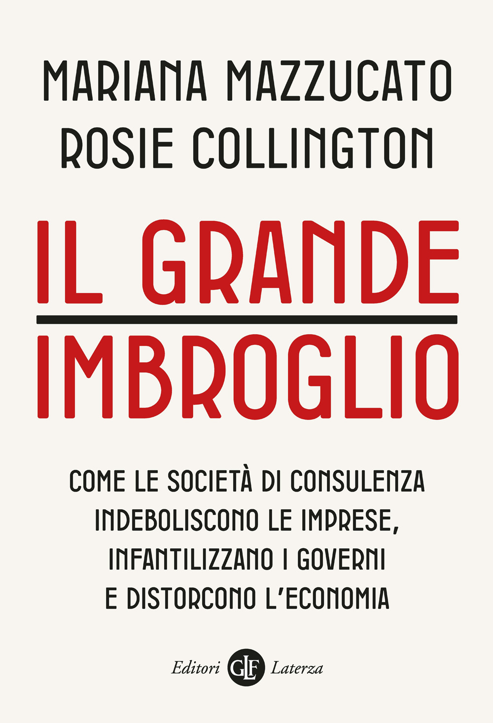 Il grande imbroglio. Come le società di consulenza indeboliscono le imprese, infatilizzano i governi e distorcono l'economia