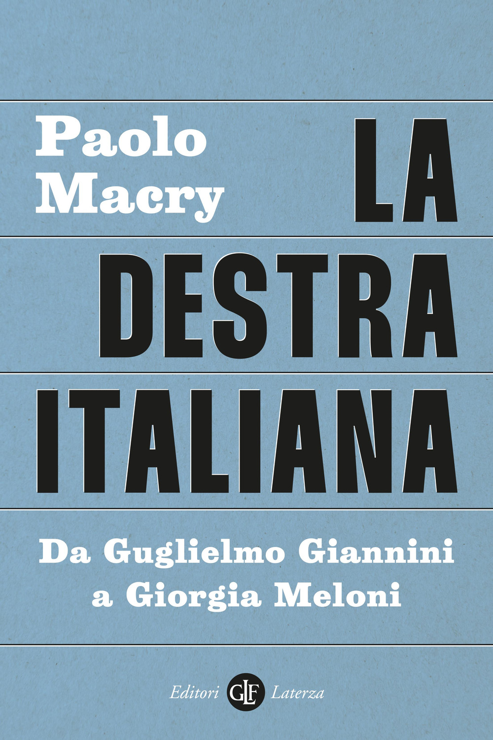 La destra italiana. Da Guglielmo Giannini a Giorgia Meloni