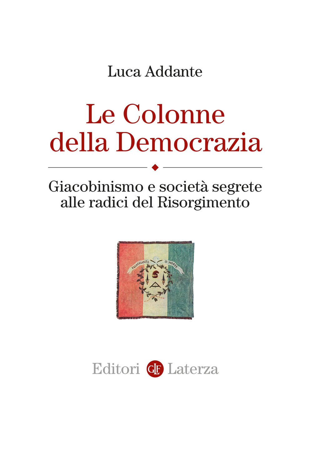 Le colonne della democrazia. Giacobinismo e società segrete alle radici del Risorgimento