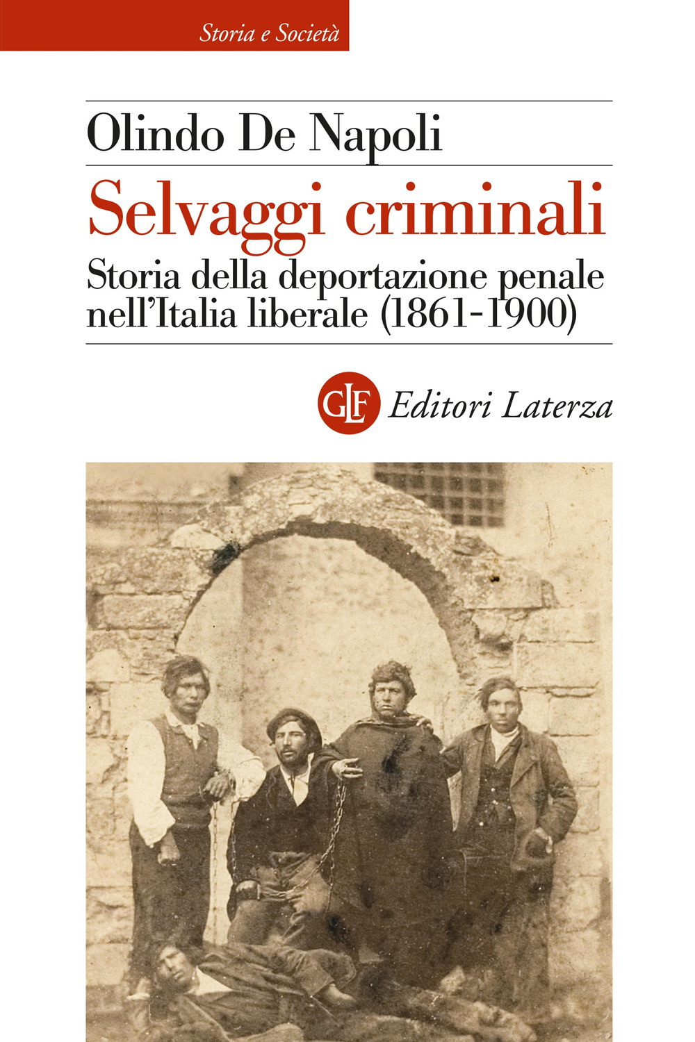 Selvaggi criminali. Storia della deportazione penale nell'Italia liberale (1861-1900)