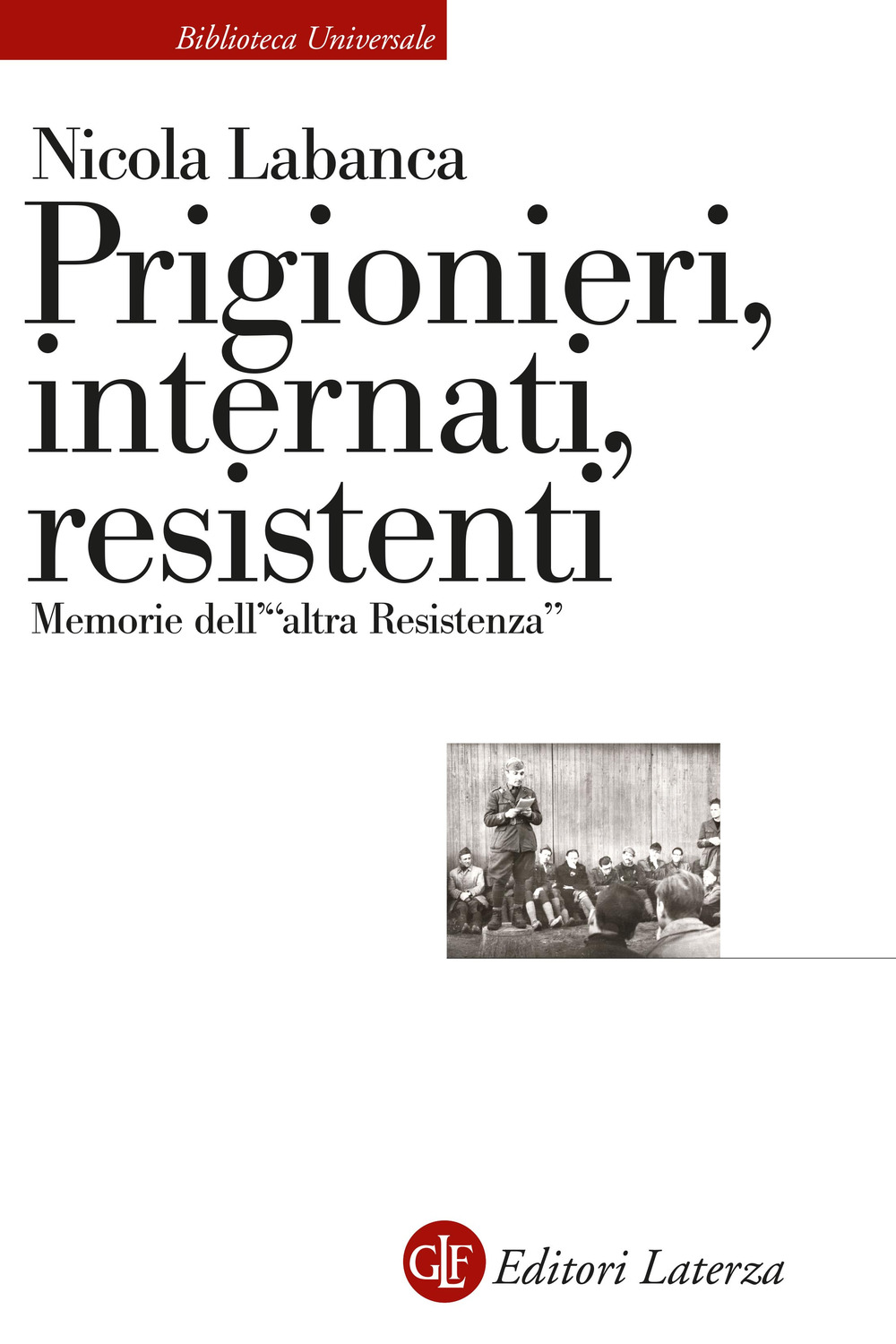 Prigionieri, internati, resistenti. Memorie dell'«altra Resistenza»