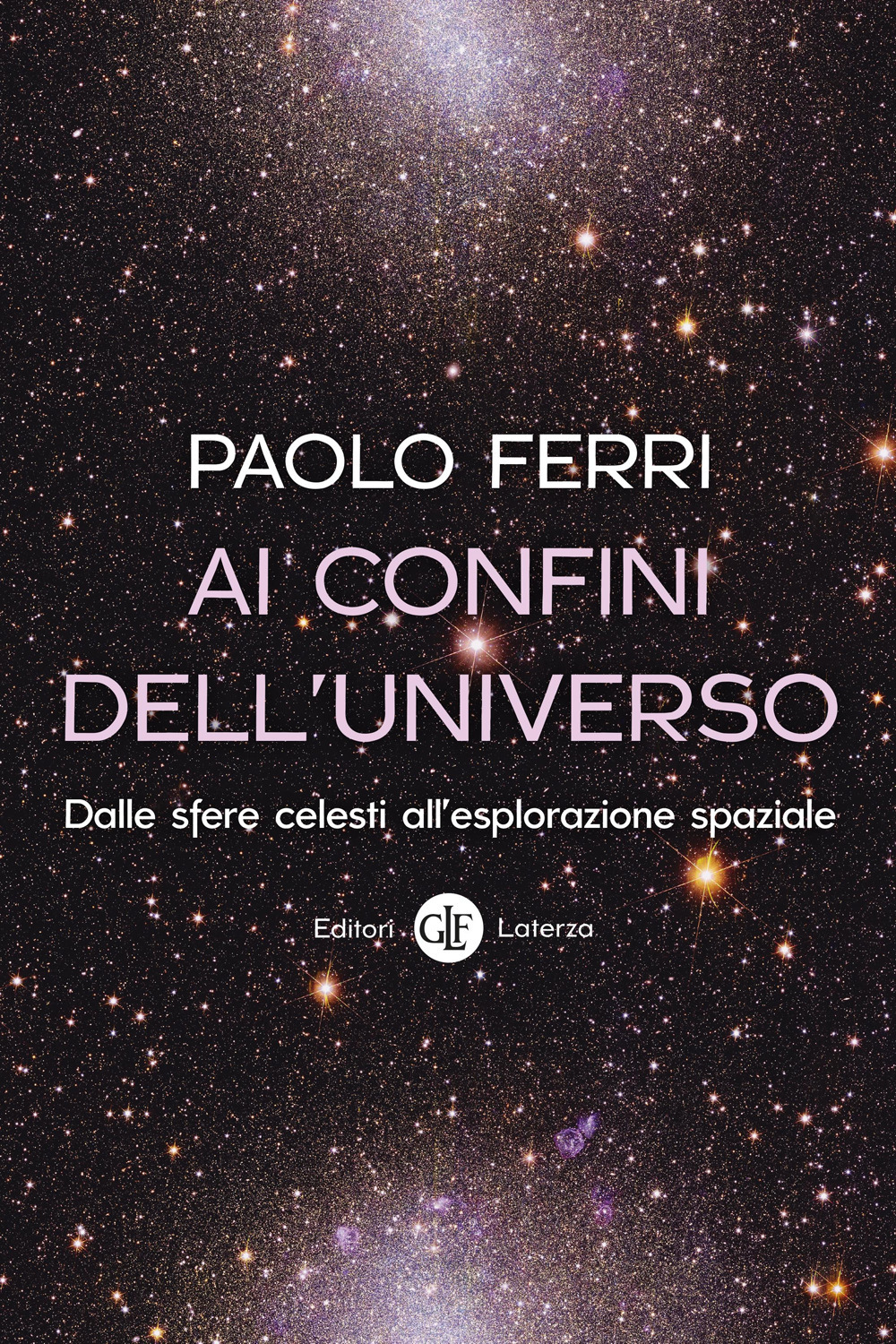 Ai confini dell'universo. Dalle sfere celesti all'esplorazione spaziale