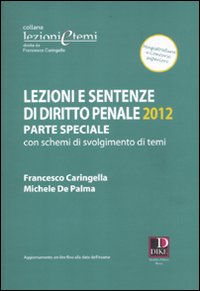 Lezioni e sentenze di diritto penale. Parte speciale con schemi di svolgimento temi