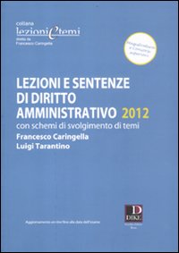 Lezioni e sentenze di diritto amministrativo 2012. Con schemi di svolgimento di temi