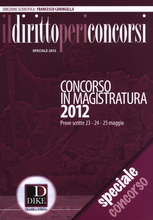 Il diritto per i concorsi. Speciale concorso in magistratura (2012)