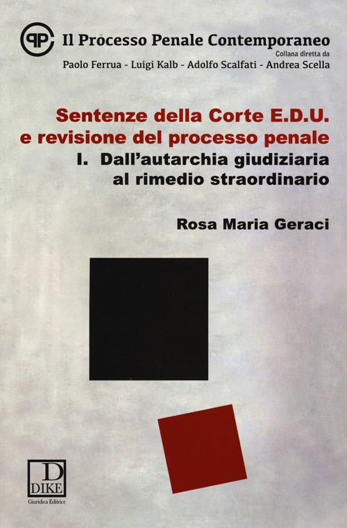 Sentenze della corte E.D.U. e revisione del processo penale. Vol. 1: Dall'autarchia giudiziaria al rimedio straordinario