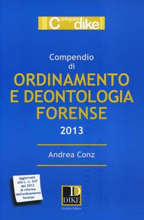 Compendio di ordinamento e deontologia forense 2013