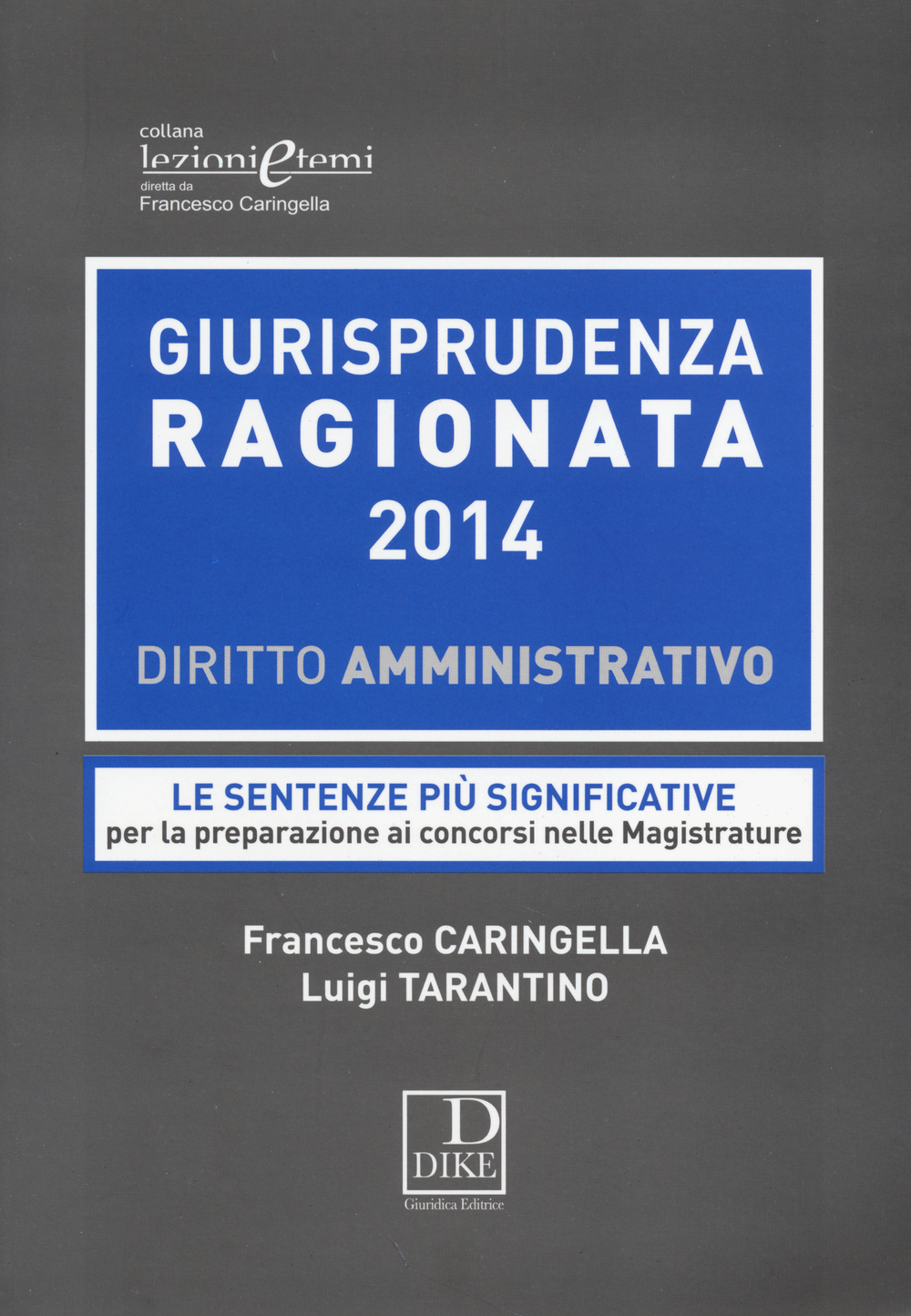 Giurisprudenza ragionata 2014. Diritto amministrativo. Le sentenze più significative per la preparazione ai concorsi nelle magistrature