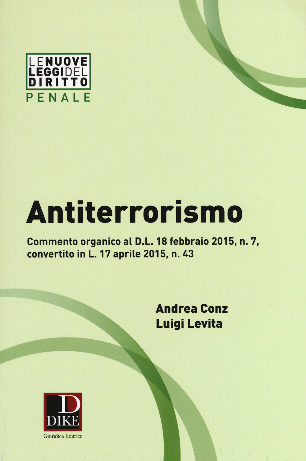 Antiterrorismo. Commento organico al D.L. 18 febbraio 2015 n. 7, convertito in L. 17 aprile 2015, n. 43