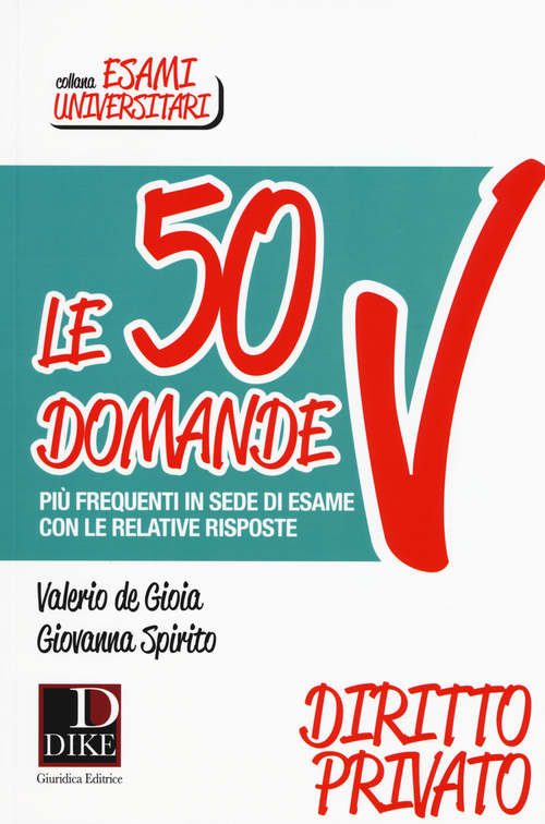 Le 50 domande più frequenti in sede di esame con le relative risposte. Diritto Privato