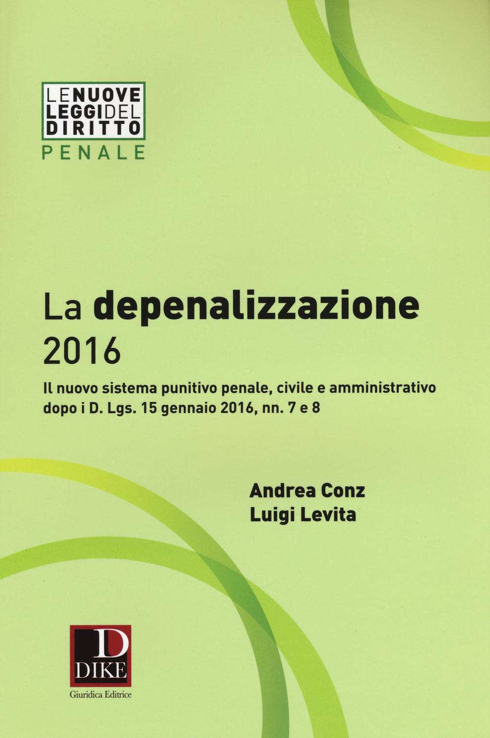 La depenalizzazione 2016. Il nuovo sistema punitivo penale, civile e amministrativo dopo i D. Lgs. 15 gennaio 2016, nn. 7 e 8