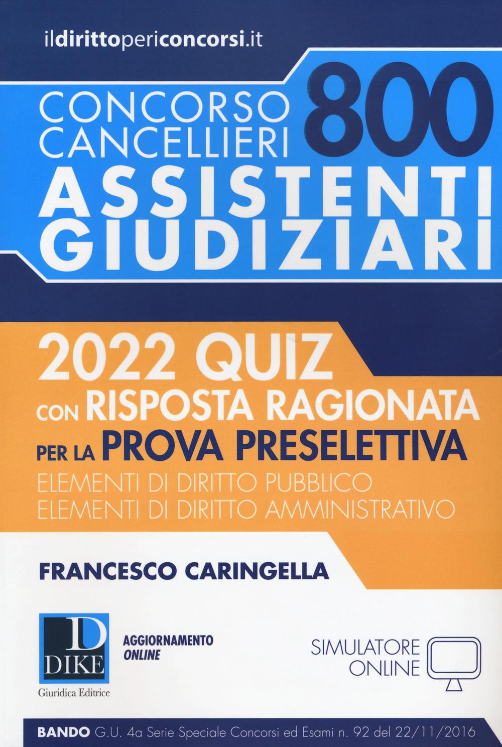 Concorso cancellieri. 800 assistenti giudiziari. 2022 quiz con risposta ragionata per la prova preselettiva