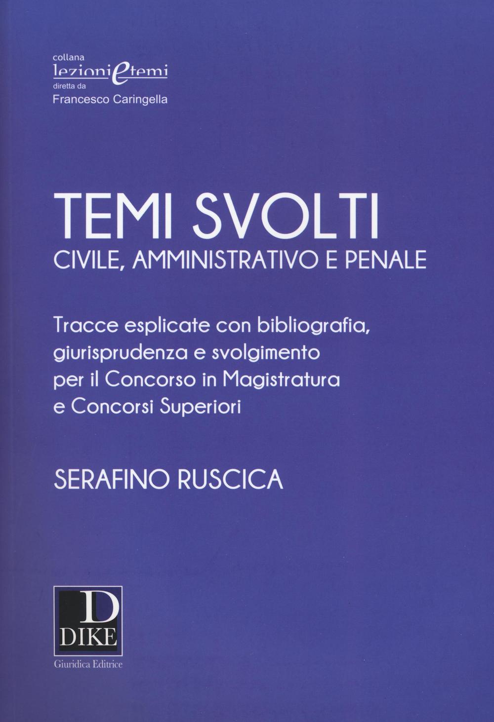 Temi svolti 2017. Civile, amministrativo e penale. Tracce esplicate con bibliografia, giurisprudenza e svolgimento per il concorso in magistratura e concorsi superiori