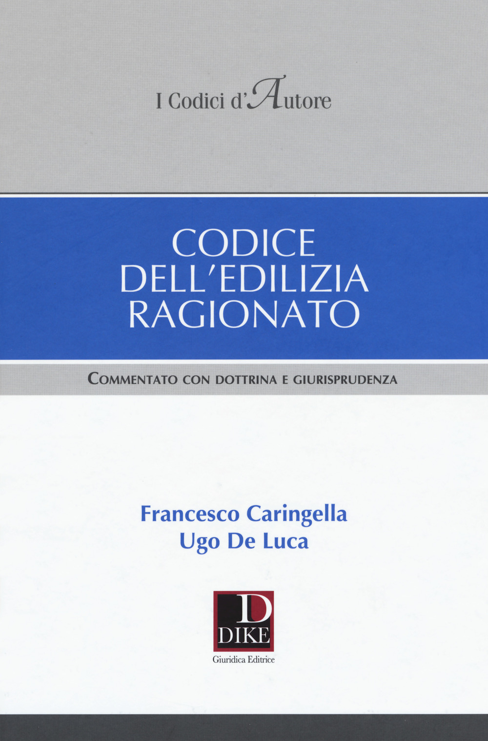 Codice dell'edilizia ragionato. Commentato con dottrina e giurisprudenza