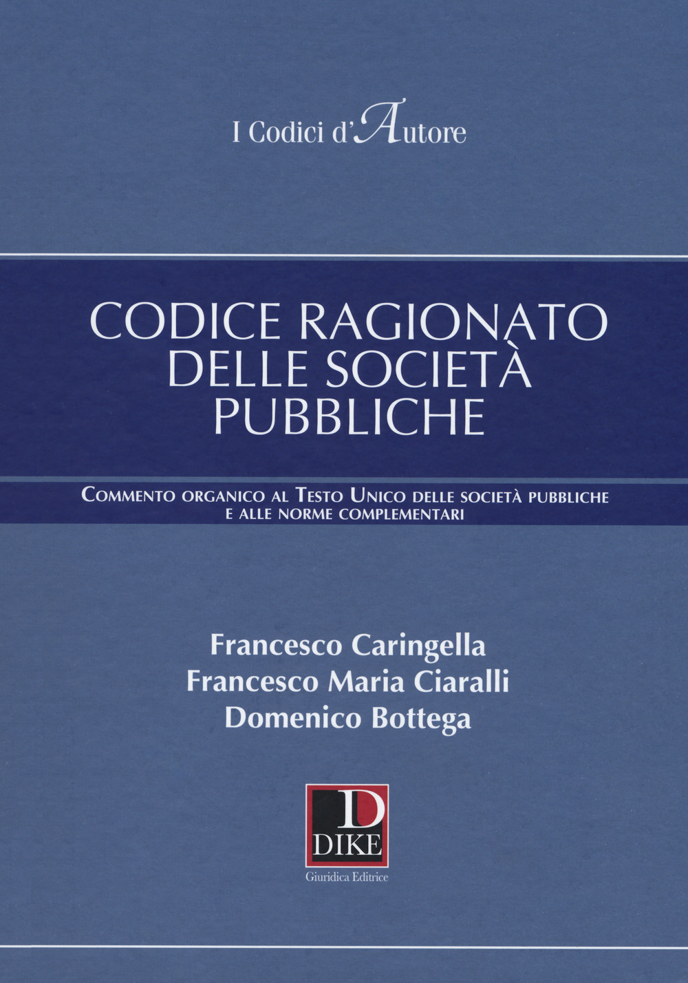 Codice ragionato delle società pubbliche. Commento organico al Testo Unico delle società pubbliche e alle norme complementari