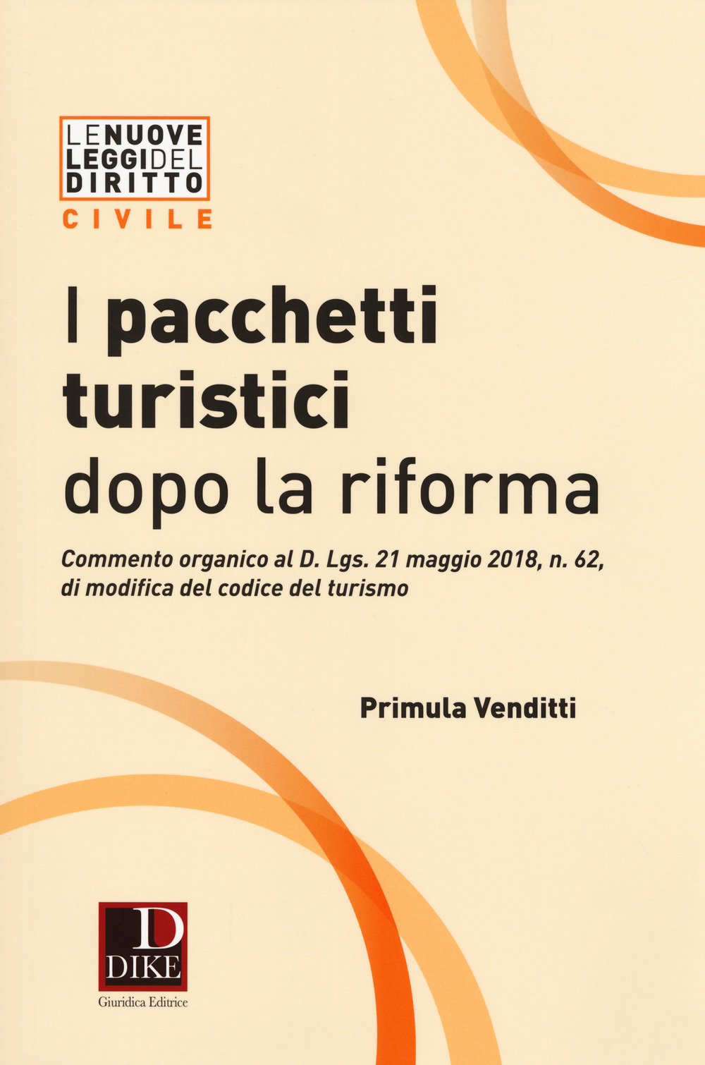 I pacchetti turistici dopo la riforma. Commento organico al decreto D. Lgs. 21 maggio 2018, n. 62, di modifica del codice del turismo