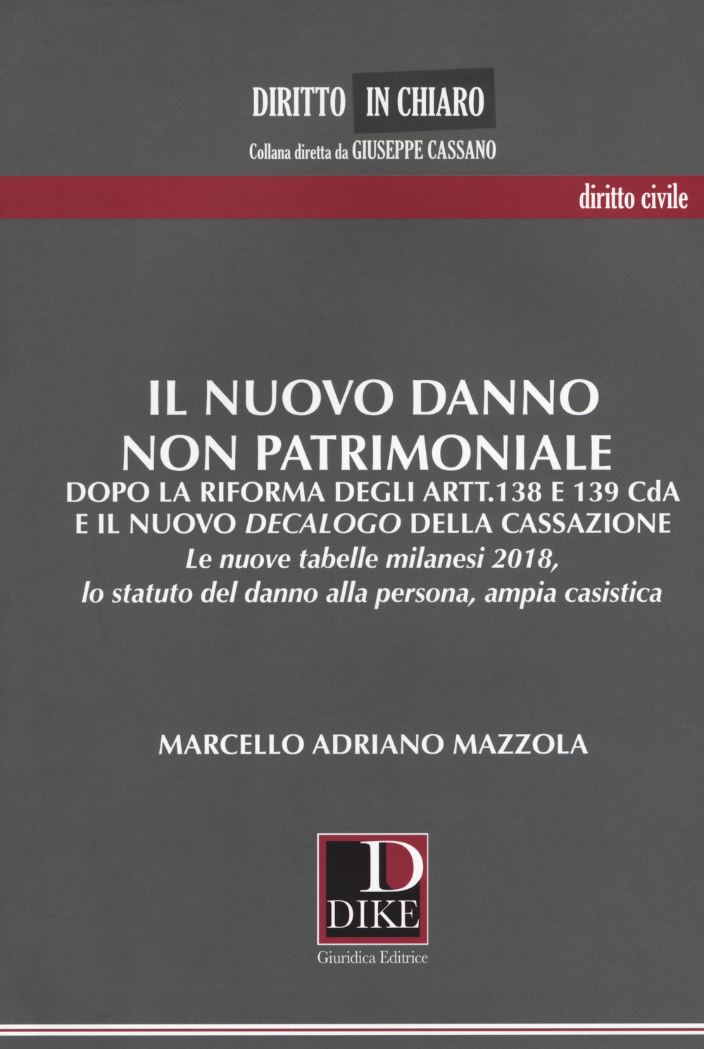 Il nuovo danno non patrimoniale. Dopo la riforma degli artt.138 e 139 CdA e il nuovo decalogo della Cassazione. Le nuove tabelle milanesi 2018, lo statuto del danno alla persona, ampia casistica