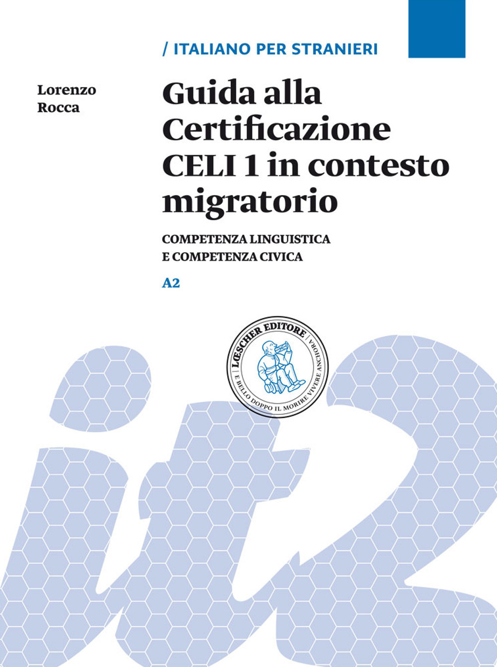 Guida alla Certificazione CELI 1 in contesto migratorio. Competenza linguistica e competenza civica. Livello A2