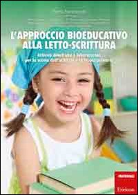 L'approccio bioeducativo alla letto-scrittura. Attività didattiche e laboratoriali per la scuola dell'infanzia e la scuola primaria