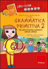 Grammatica primitiva. Per nativi digitali aspiranti sapiens sapiens. CD-ROM. Con libro. Vol. 2: Pronome, verbo, avverbio, congiunzione