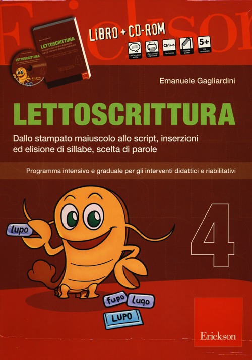 Lettoscrittura. Programma intensivo e graduale per gli interventi didattici e riabilitativi. Con CD-ROM. Vol. 4: Dallo stampato maiuscolo allo script, inserzioni ed elisione di sillabe, scelta di parole