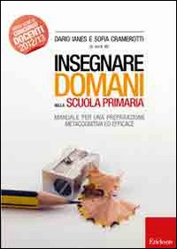 Insegnare domani nella scuola primaria. Manuale per una preparazione metacognitiva ed efficace