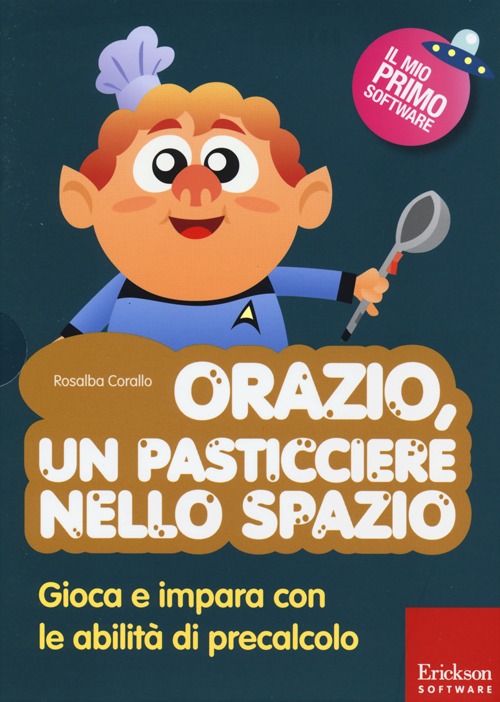 Orazio, un pasticciere nello spazio. Gioca e impara con le abilità di precalcolo. Con CD-ROM