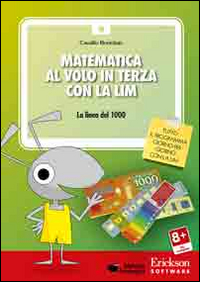 Matematica al volo in terza con la LIM. La linea del 1000 e altri strumenti per il calcolo. CD-ROM