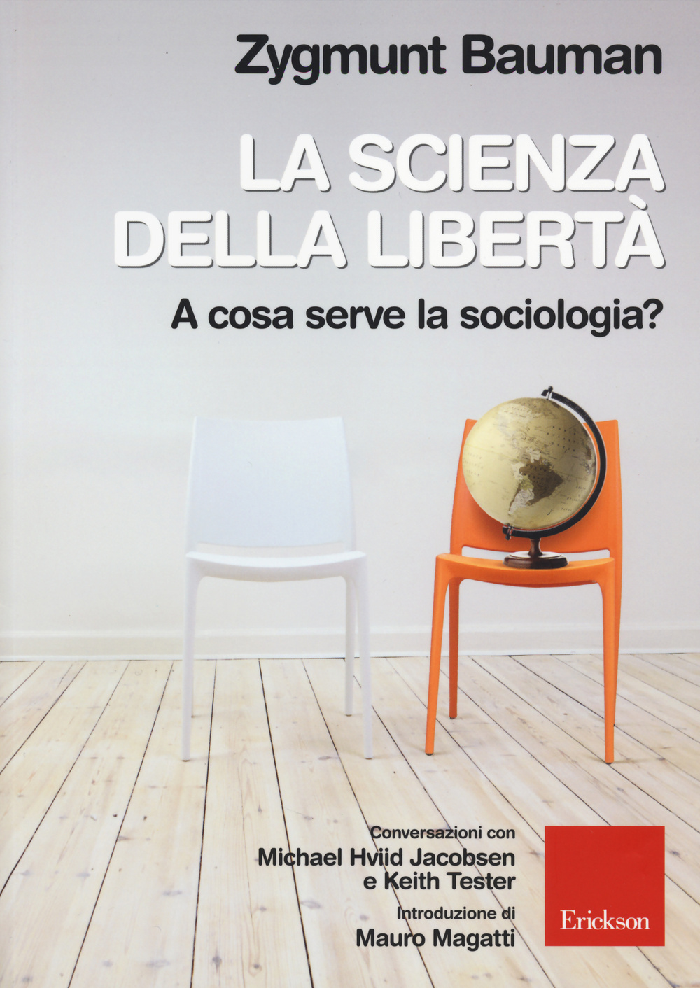 La scienza della libertà. A cosa serve la sociologia? Conversazioni con Michael Hviid Jacobsen e Keith Tester