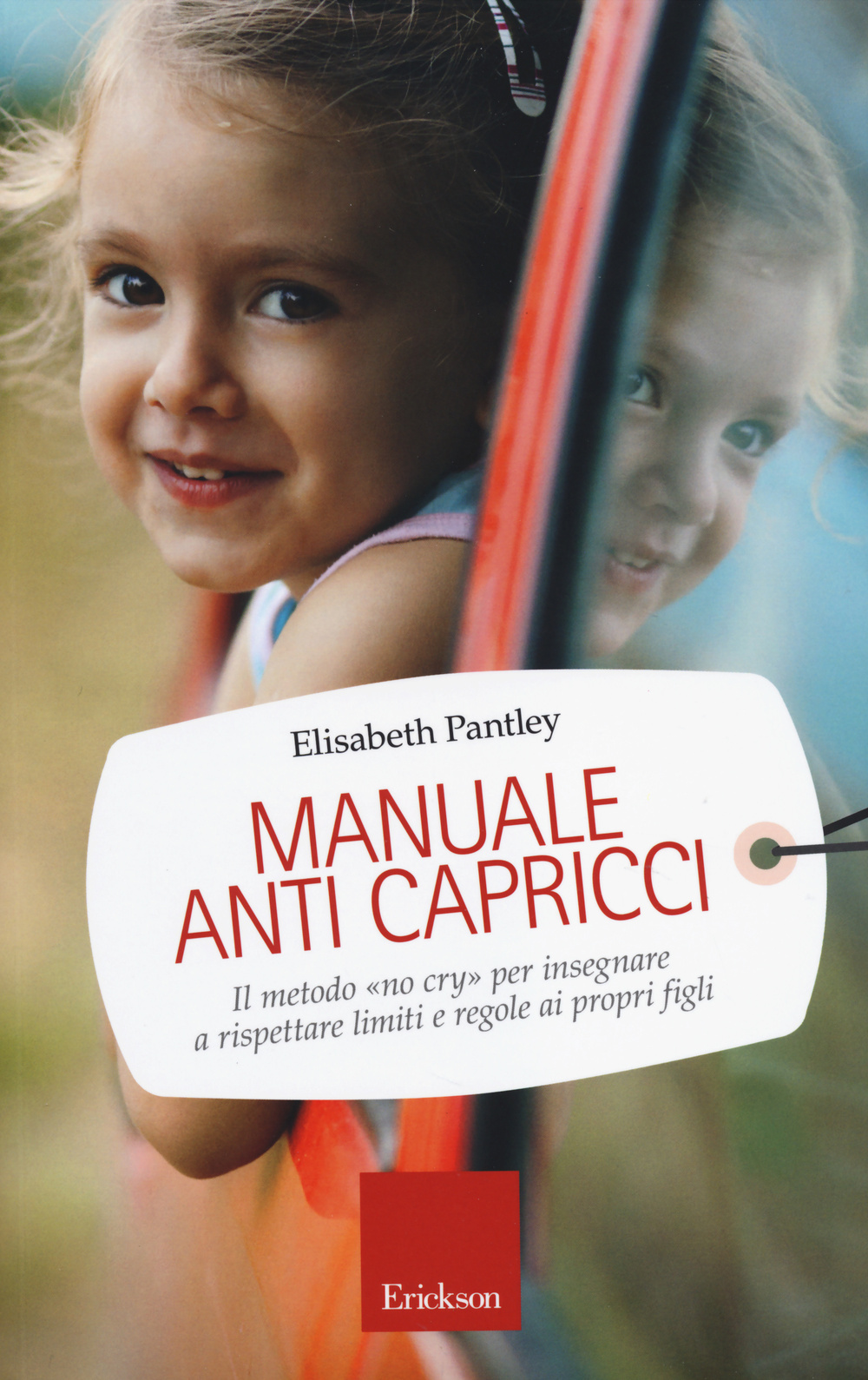 Manuale anti capricci. Il metodo «no cry» per insegnare a rispettare limiti e regole ai propri figli