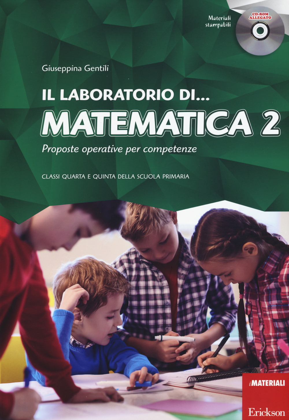 Il laboratorio di... Matematica 2. Proposte operative per competenze. Classi quarta e quinta della scuola primaria. Con CD-ROM