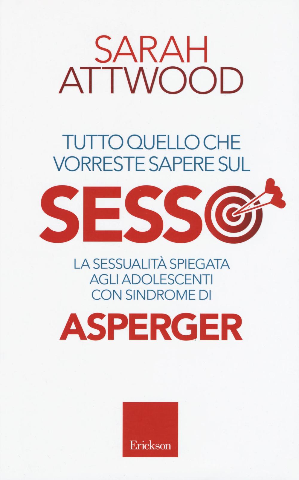 Tutto quello che vorreste sapere sul sesso. La sessualità spiegata agli adolescenti con sindrome di Asperger