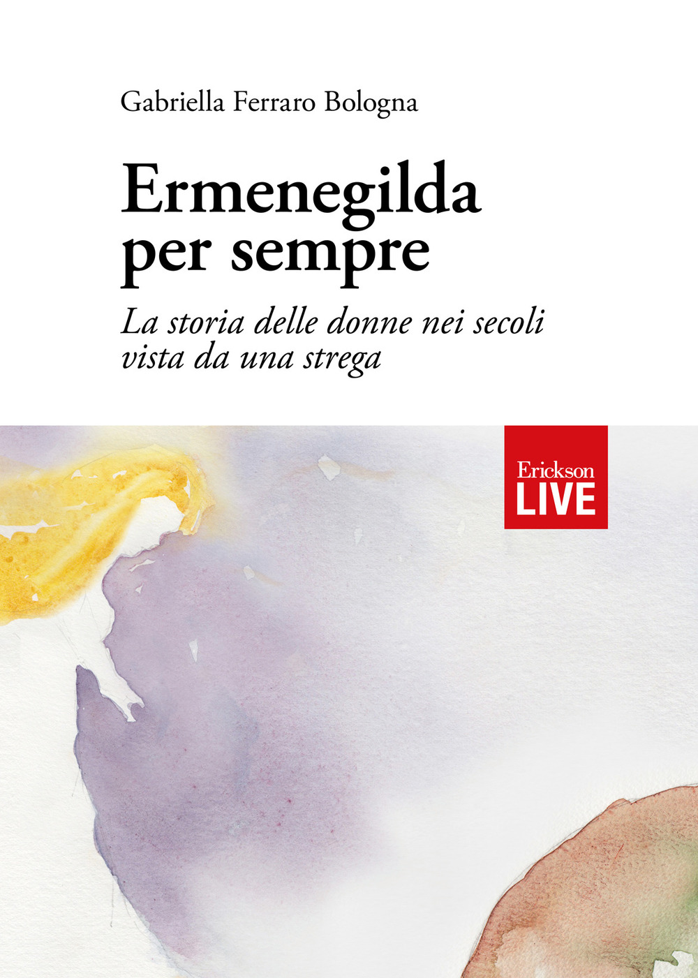 Ermenegilda per sempre. La storia delle donne nei secoli vista da una strega