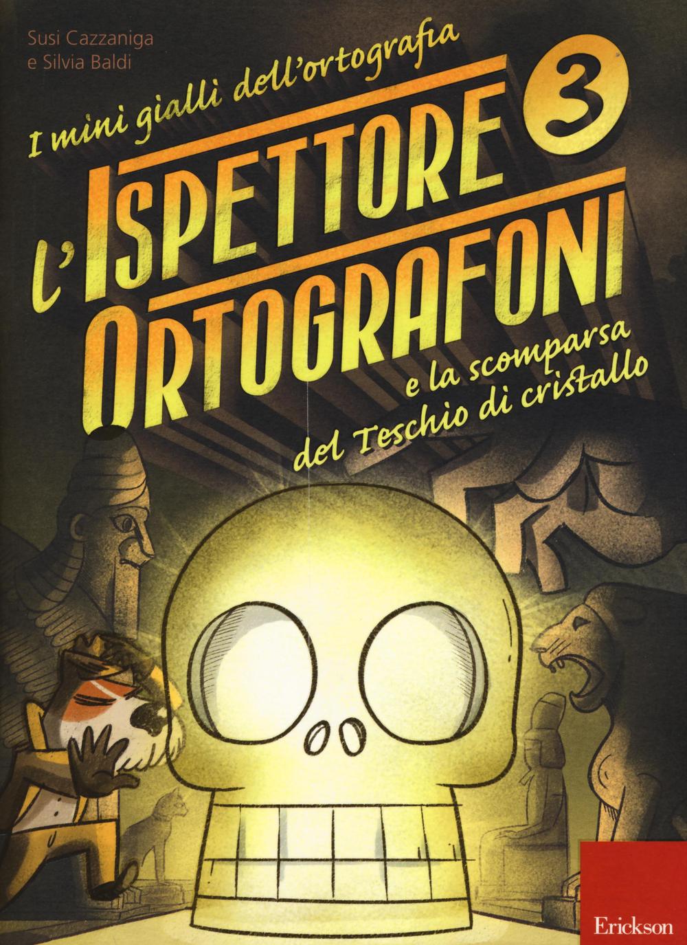 L'ispettore Ortografoni e la scomparsa del teschio di cristallo. I mini gialli dell'ortografia. Con adesivi. Vol. 3