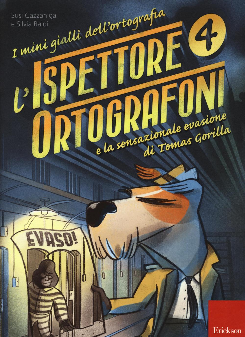 L'ispettore Ortografoni e la sensazionale evasione di Tomas Gorilla. I mini gialli dell'ortografia. Vol. 4