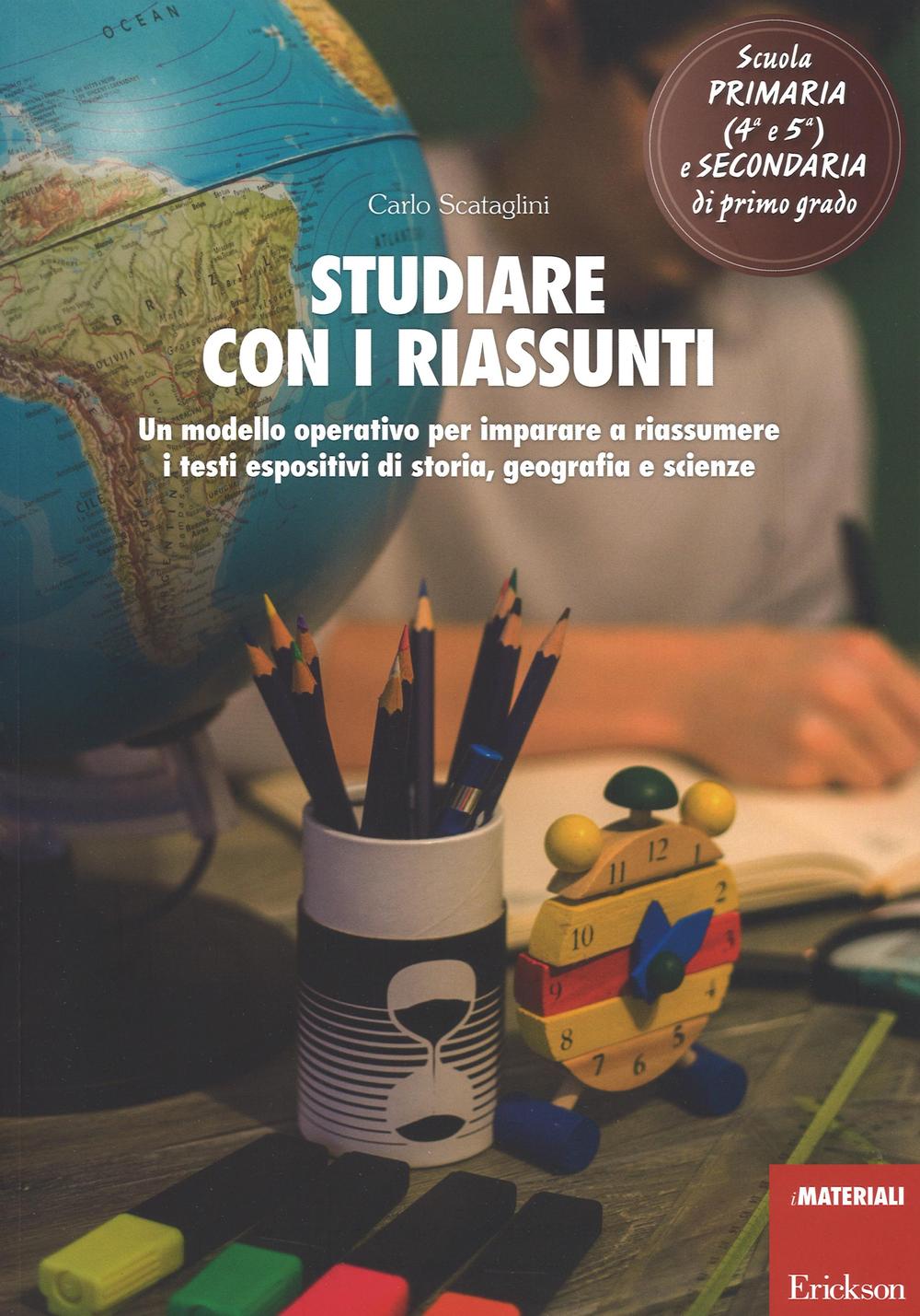 Studiare con i riassunti. Un modello operativo per imparare a riassumere i testi espositivi di storia, geografia e scienze