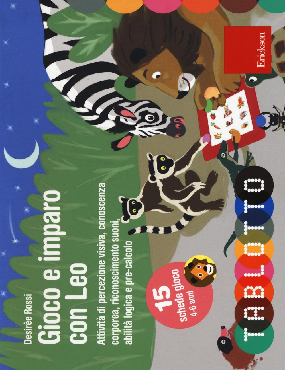 Gioco e imparo con Leo. Attività di percezione visiva, conoscenza corporea, riconoscimento suoni, abilità logica e pre-calcolo. Con 15 schede gioco 4-6 anni