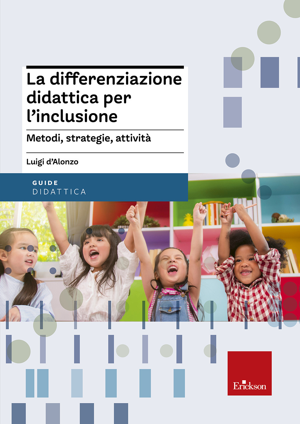 La differenziazione didattica per l'inclusione. Metodi, strategie, attività 
