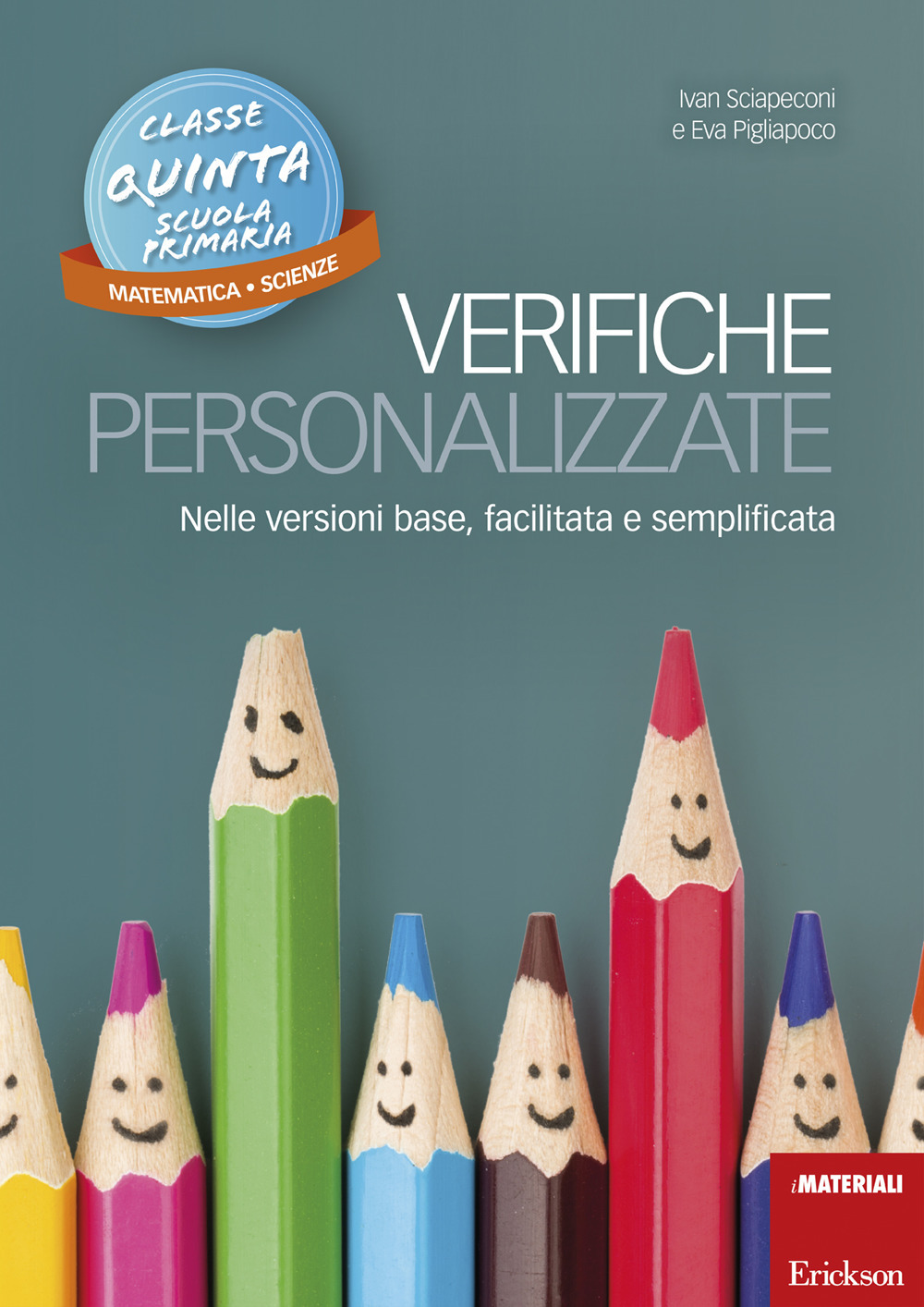 Verifiche personalizzate. Nelle versioni base, facilitata e semplificata. Classe 5ª della scuola primaria. Matematica e scienze