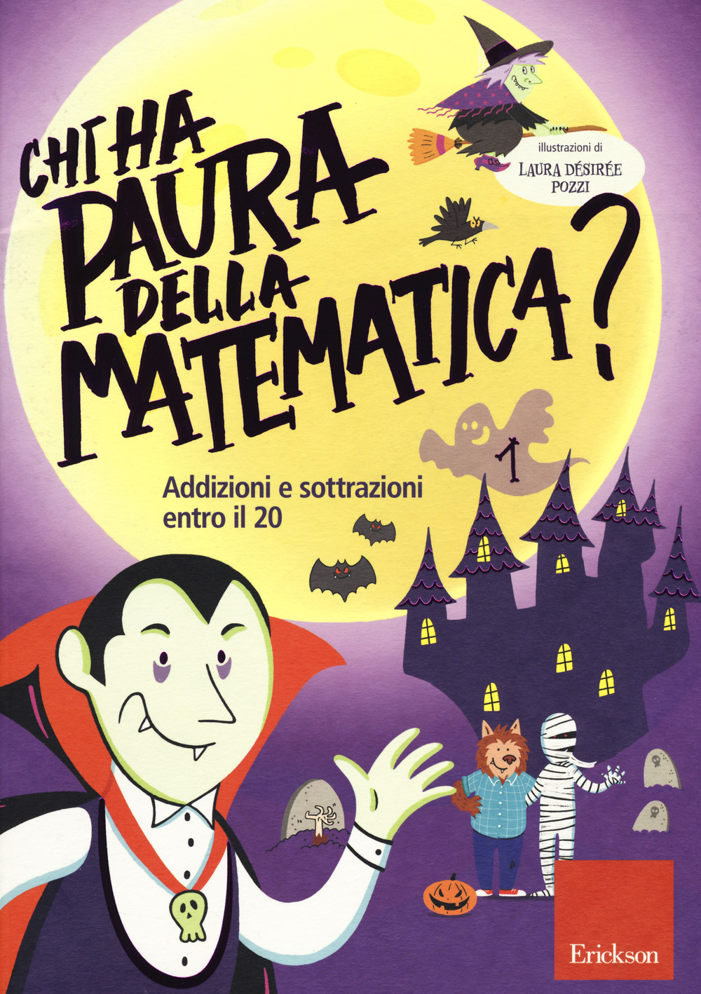 Chi ha paura della matematica? Ediz. a colori. Vol. 1: Addizioni e sottrazioni entro il 20