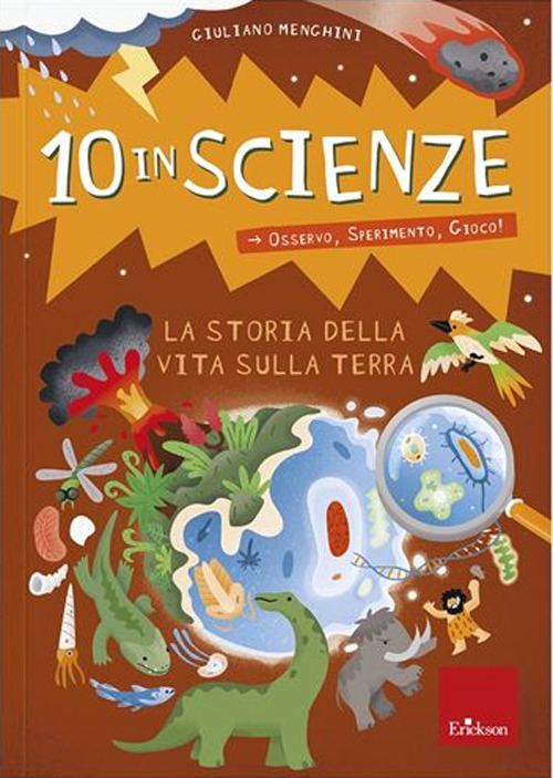 La storia della vita sulla Terra. 10 in scienze. Osservo, sperimento, gioco!