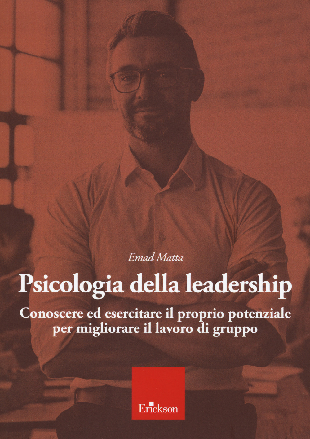 Psicologia della leadership. Conoscere ed esercitare il proprio potenziale favorendo lo sviluppo di una followership attiva