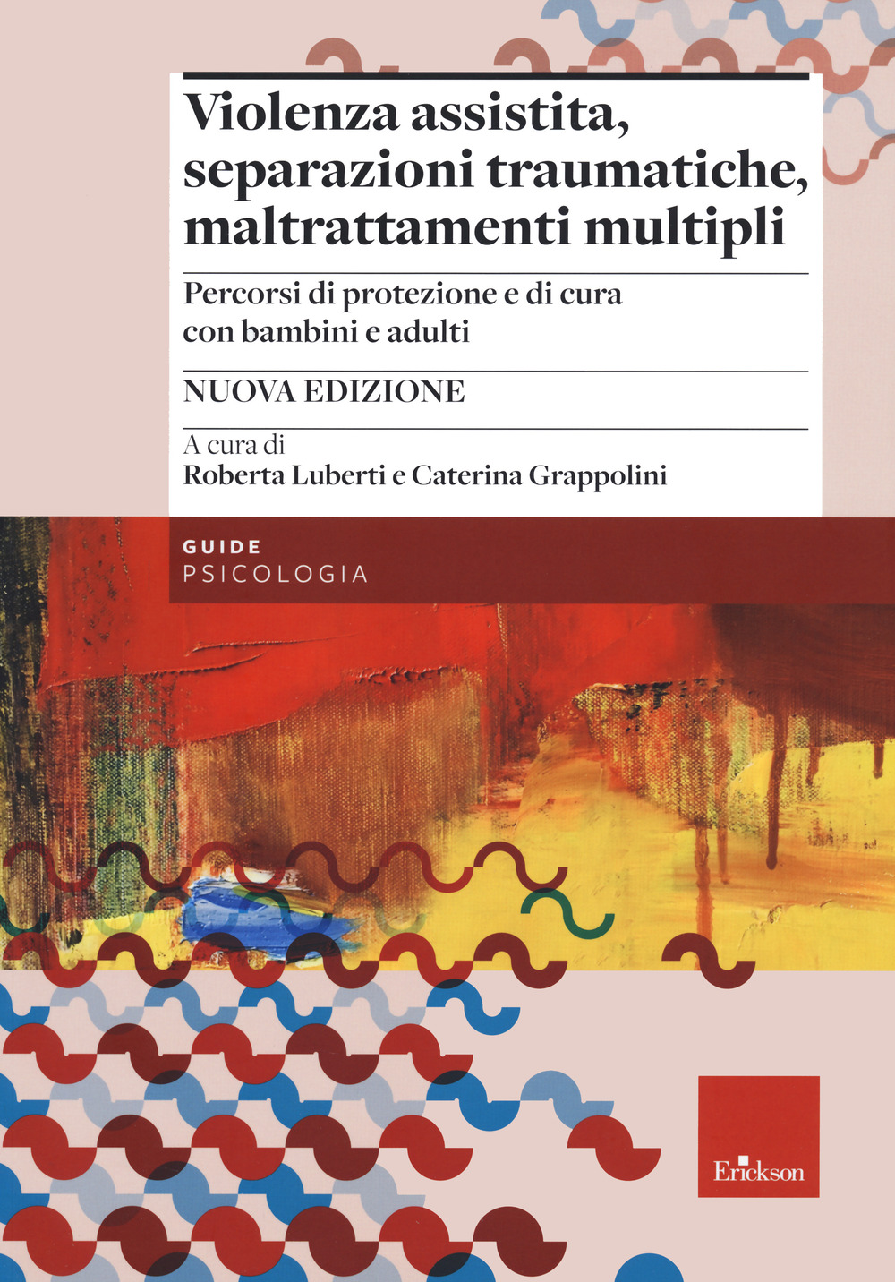 Violenza assistita, separazioni traumatiche, maltrattamenti multipli. Percorsi di protezione e di cura con bambini e adulti. Nuova ediz.