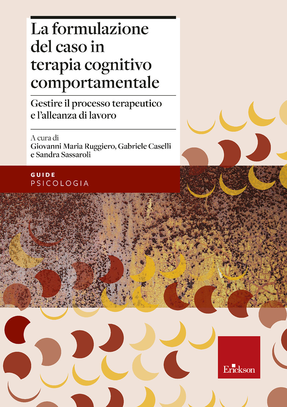 La formulazione del caso in terapia cognitivo comportamentale. Gestire il processo terapeutico e l'alleanza di lavoro