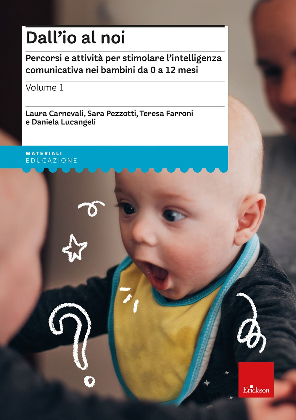 Dall'io al noi. Percorsi e attività per stimolare l'intelligenza comunicativa nei bambini da 0 a 12 mesi