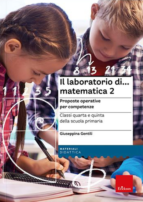 Il laboratorio di... Matematica 2. Proposte operative per competenze. Classi quarta e quinta della scuola primaria. Nuova ediz. Con espansione online