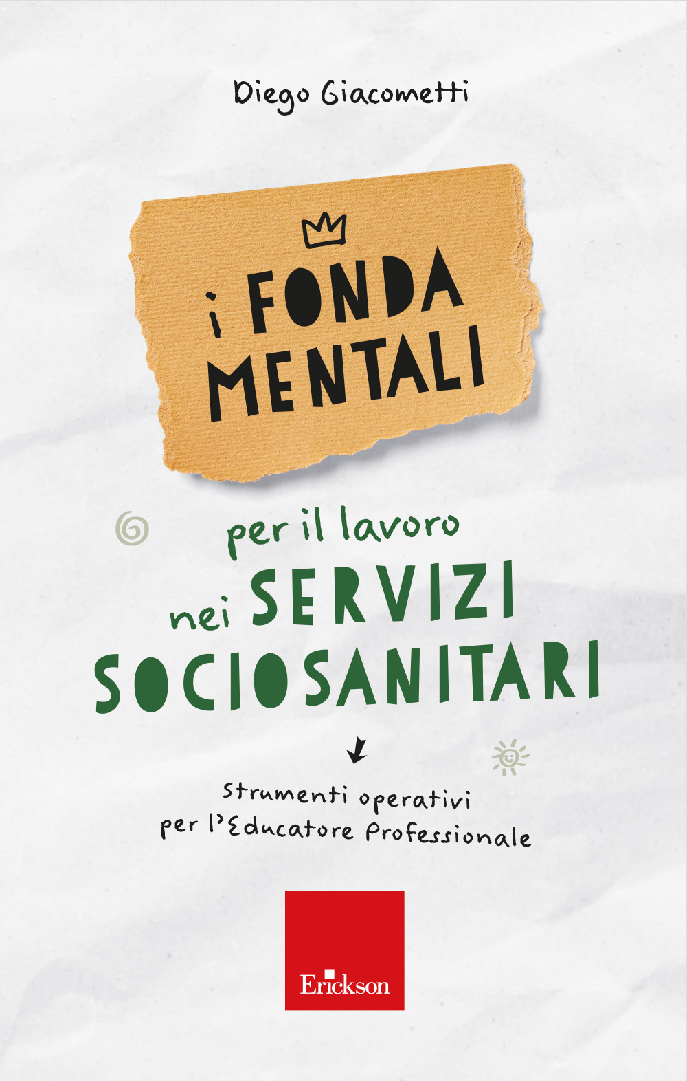 I fondamentali per il lavoro nei servizi sociosanitari. Strumenti operativi per l'educatore professionale