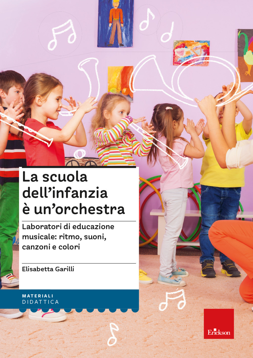 La scuola dell'infanzia è un'orchestra. Laboratori di educazione musicale: ritmo, suoni, canzoni e colori. Con QR Code. Con espansione online
