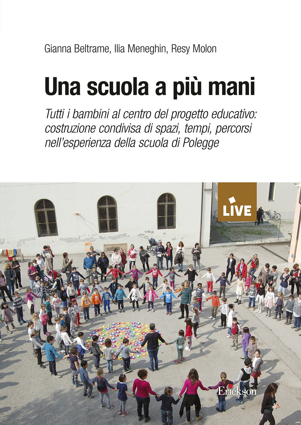 Una scuola a più mani. Tutti i bambini al centro del progetto educativo: costruzione condivisa di spazi, tempi, percorsi nell'esperienza della scuola di Polegge